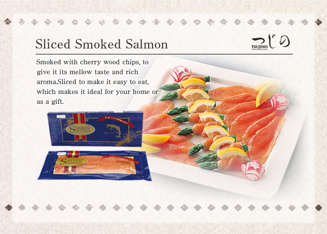 Sliced Smoked Salmon
To give it its mellow taste and rich aroma.Sliced to make it easy to eat, which makes it ideal for your home or as a gift.
