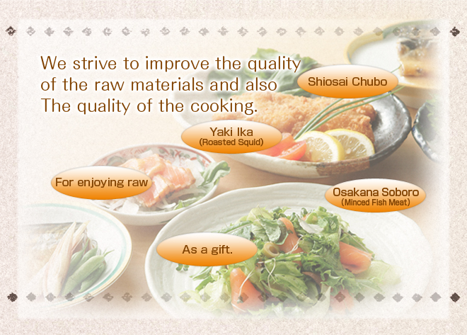 We strive to improve the quality of the raw materials and also The quality of the cooking.